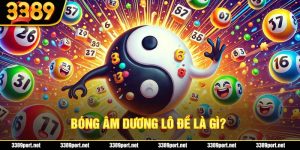 Bóng Âm Dương Lô Đề là Gì? Cách Tính Cùng Lưu Ý Quan Trọng