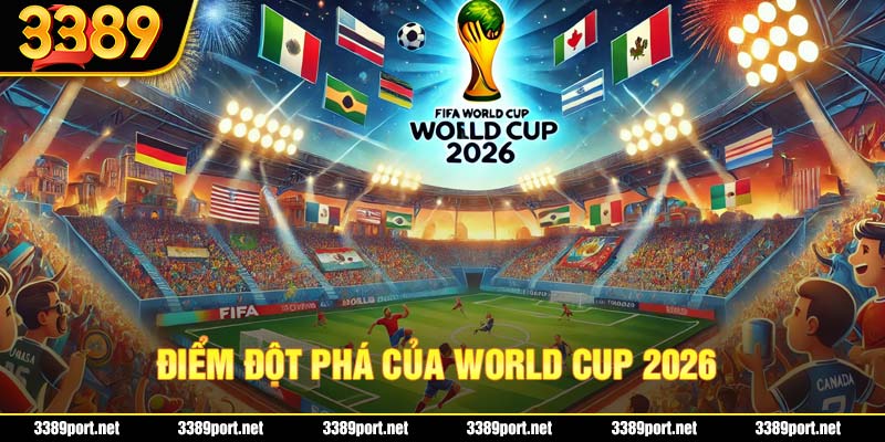 Điểm đột phá của world cup 2026