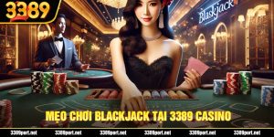 Mẹo Chơi Blackjack Cực Đỉnh - Bí Kíp Chiến Thắng Liên Tục