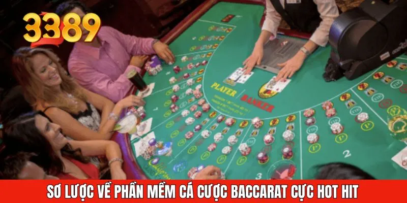 Sơ lược về phần mềm cá cược Baccarat cực hot hit