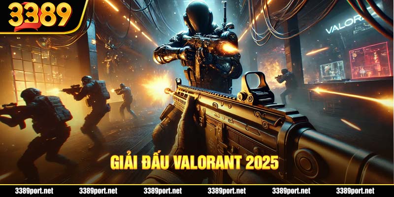 Giải Đấu Valorant 2025: Những Thông Tin Mới Nhất Từ Nhà Cái 3389